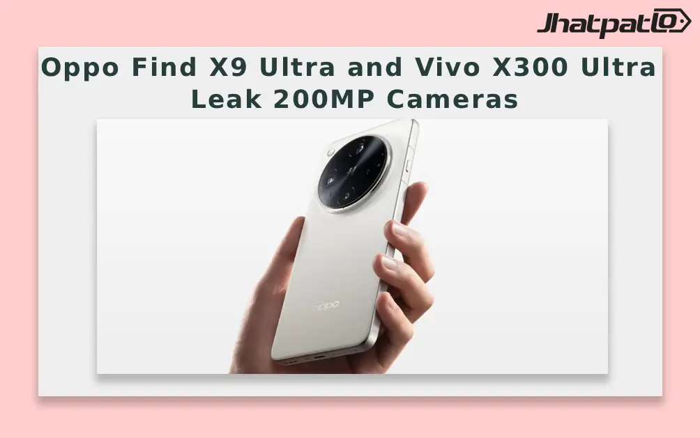  Oppo Find X9 Ultra and Vivo X300 Ultra Leak 200MP Cameras